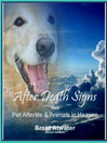 After Death Signs from Pet Afterlife and Animals in Heaven